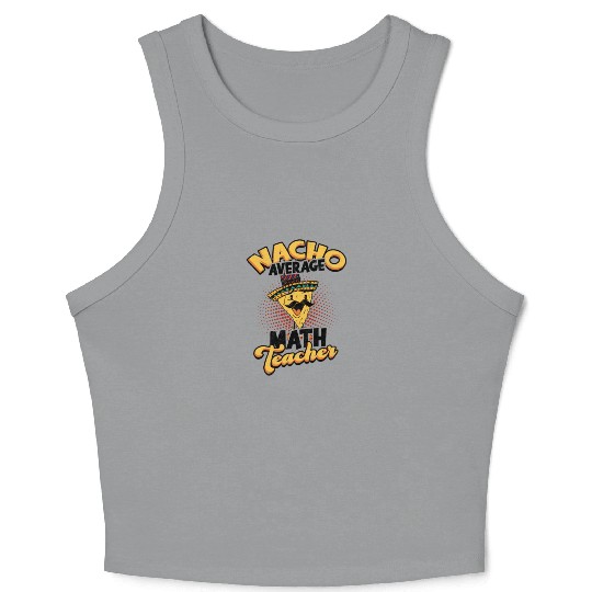 Nacho Average Math Teacher - mathematical Crop Tank Top