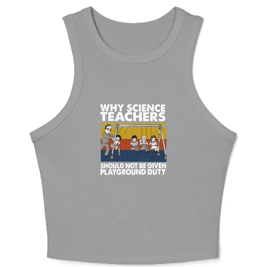 Science Teacher not given playground Crop Tank Top