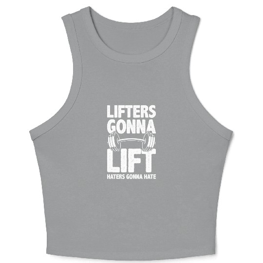 Lifters Gonna Lift, Haters Gonna Hate - Funny Gym Crop Tank Top