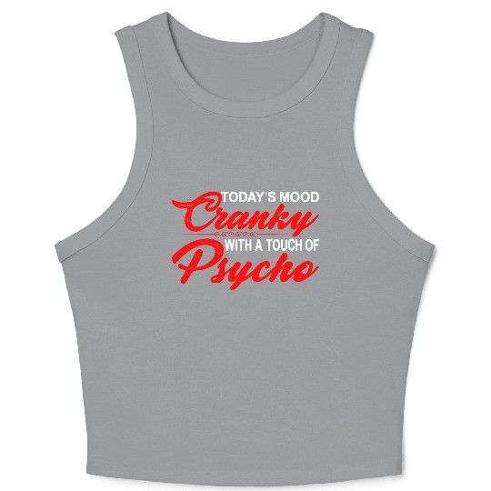 Today's Mood Cranky With A Touch Of Psycho 3 Crop Tank Top