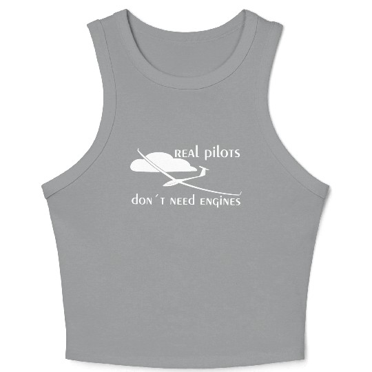 Real Pilots Dont Need Engine Glider Soaring Pilot Crop Tank Top
