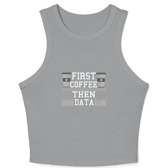 Computer Humor Frist Coffee Then Data Programmer Crop Tank Top