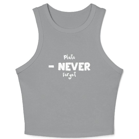 Pluto - Never Forget - Science Crop Tank Top