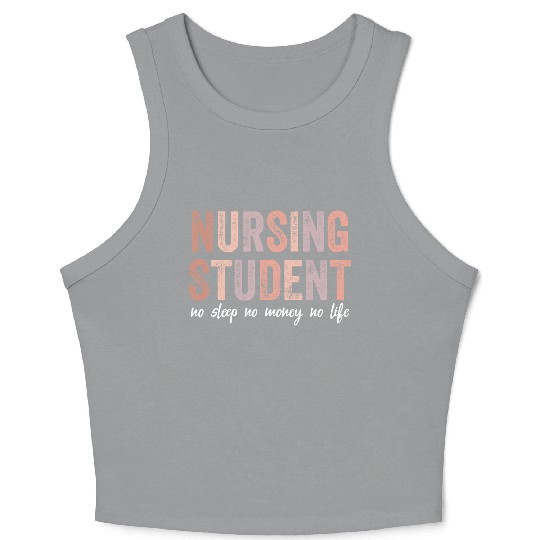 Nursing Student No Sleep No Money No Life Gift Crop Tank Top