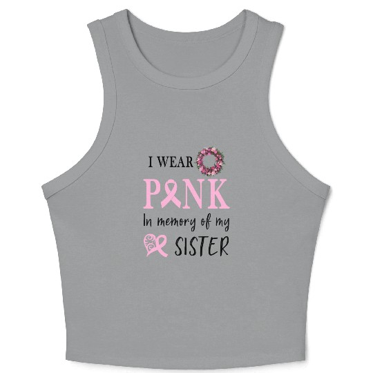 I WEAR PINK IN MEMORY OF MY SISTER Crop Tank Top