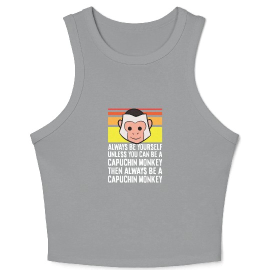 Always Be Yourself Unless You Can Be A Capuchin Crop Tank Top