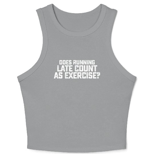 Does Running Late Count As Exercise Crop Tank Top