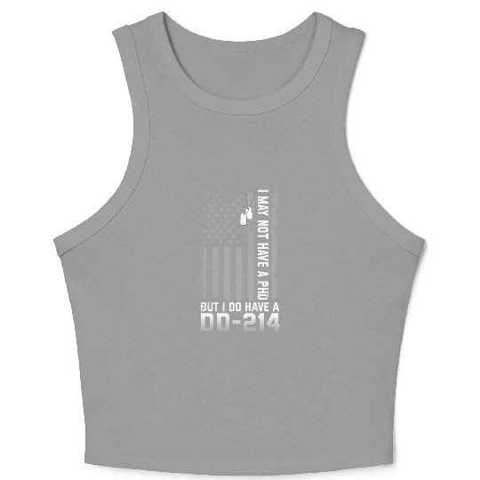 I May Not Have A PhD But Have DD-214 Veterans Crop Tank Top