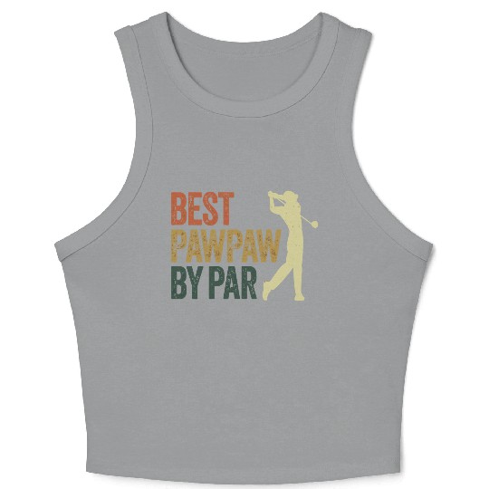 Funny Best Pawpaw By Par Golf Dad Father'S Day Crop Tank Top