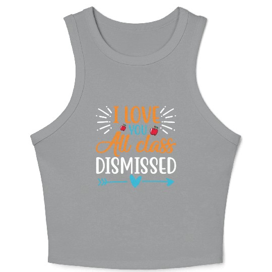I Love You All Class Dismissed Last Day Of School Crop Tank Top