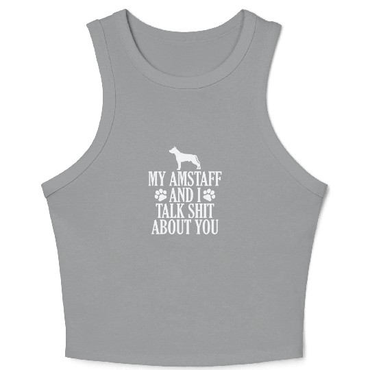 My Amstaff and I talk Shit about you Crop Tank Top
