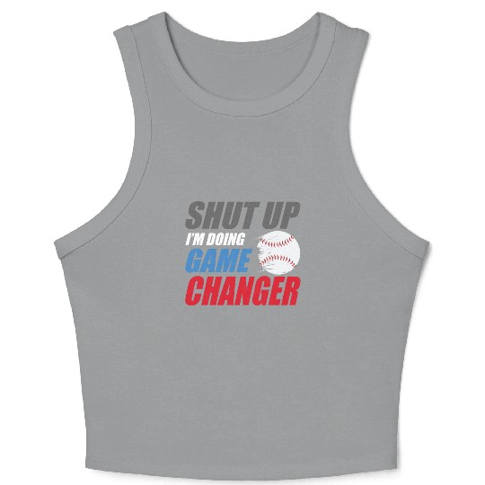 shut up I'm doing game changer Baseball game Crop Tank Top
