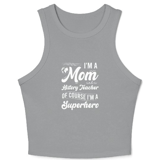 I'm a mom and a history teacher Crop Tank Top