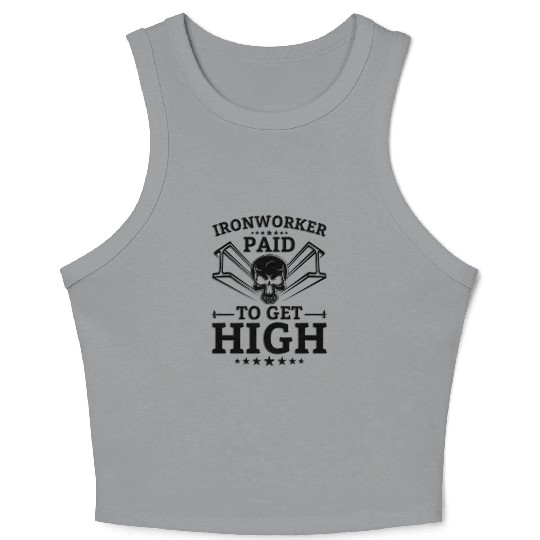 Ironworker Paid To Get High Crop Tank Top