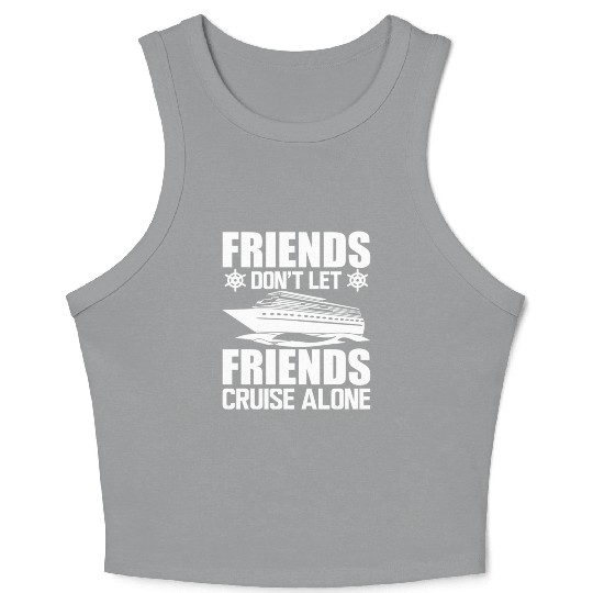 Cruise Friends Don't Let Friends Cruise Alone Crop Tank Top