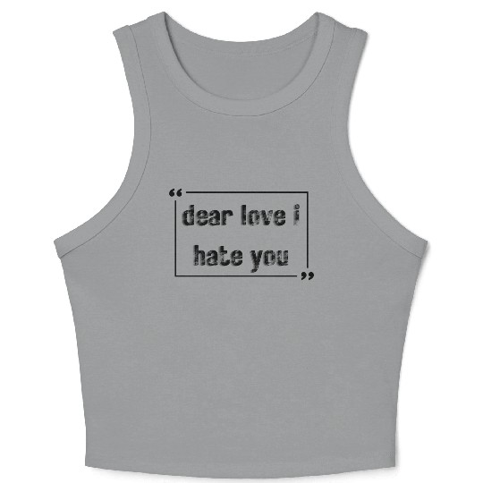 dear love i hate you Crop Tank Top