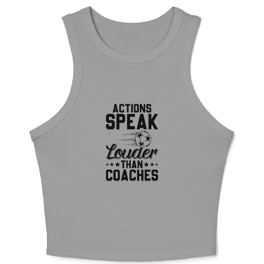 Actions Speak Louder Than Coaches - Soccer Coach S Crop Tank Top