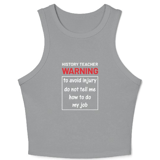 History Teacher do not tell me how to do my job Crop Tank Top