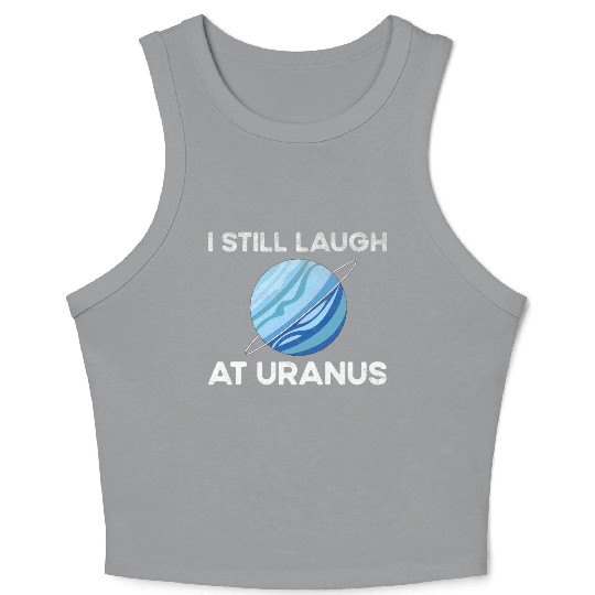 I Still Laugh At Uranus, Astronomy Science Planet Crop Tank Top