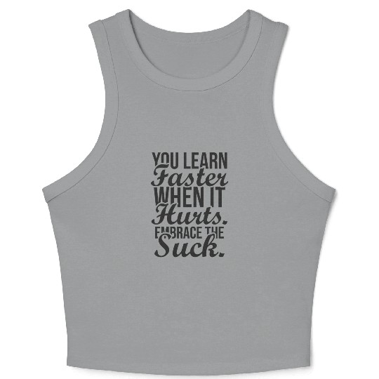you learn faster when it hurts embrace the suck Crop Tank Top