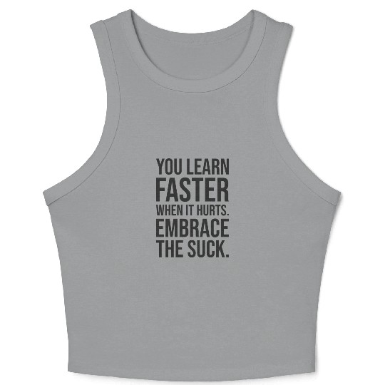 you learn faster when it hurts embrace the suck Crop Tank Top