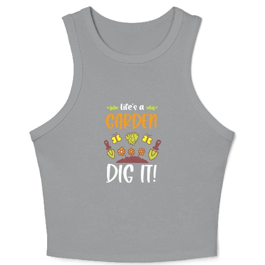 Funny Gardeners Life's A Garden Dig It Gardening Crop Tank Top