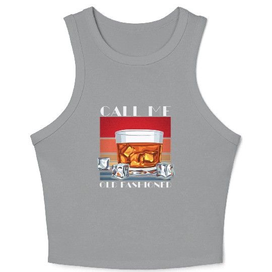 Call Me Old Fashioned, Funny Whiskey Gift. Crop Tank Top