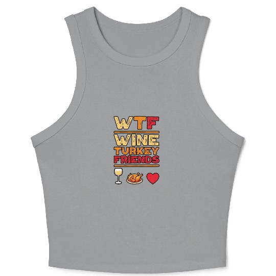 WTF Wine Turkey Friends And Family Funny Thanksgiv Crop Tank Top
