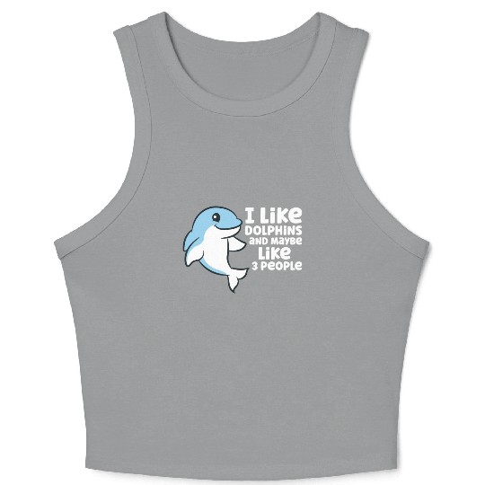 Dolphin Watching I Like Dolphins And Maybe Like 3 Crop Tank Top