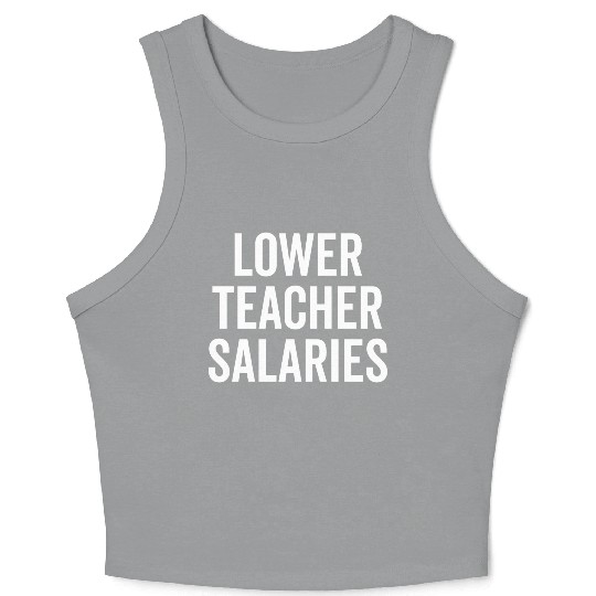 Lower Teacher Salaries Crop Tank Top