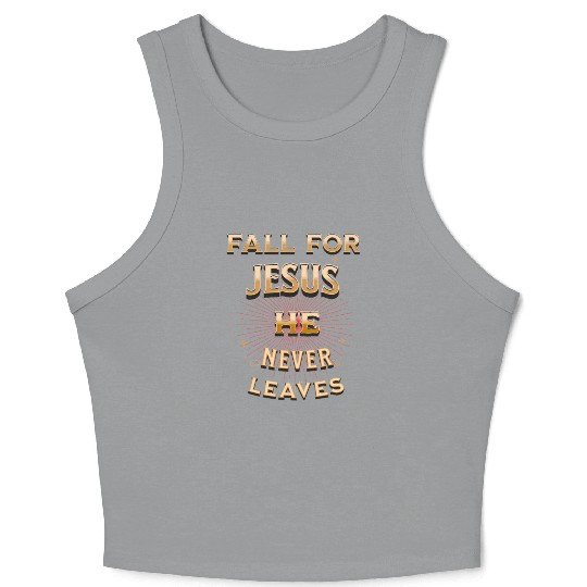 fall for Jesus he never leaves Crop Tank Top