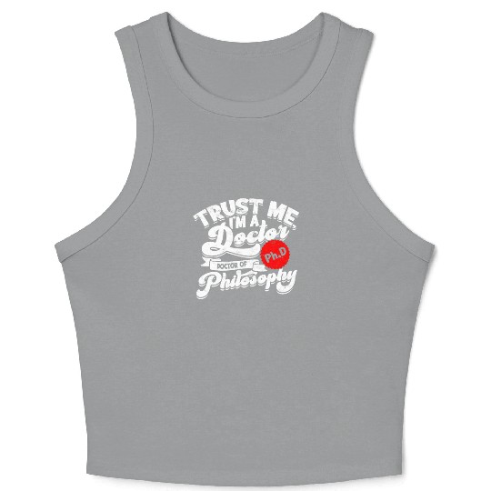 Trust Me I'm A Ph.d Doctorate Philosophy Phd Crop Tank Top