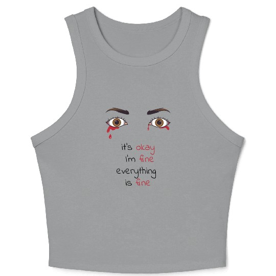 it's okay I'm fine everything is fine Crop Tank Top