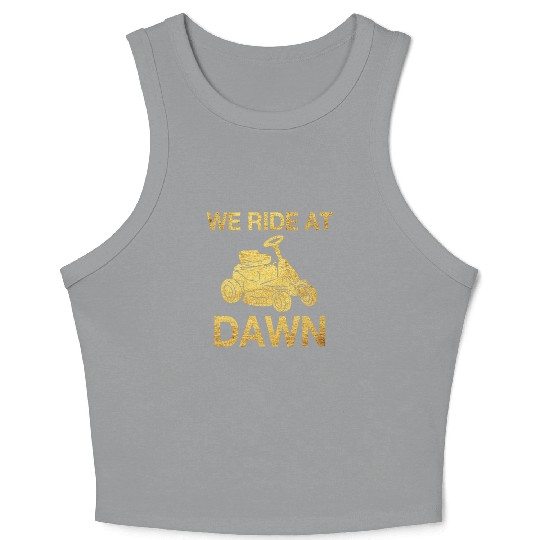 We Ride At Dawn Dad Lawn Mower Make Laugh Day Yard Crop Tank Top