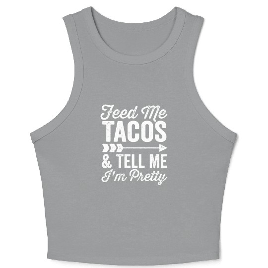 Feed Me Tacos and Tell Me I'm Pretty Cinco De Mayo Crop Tank Top