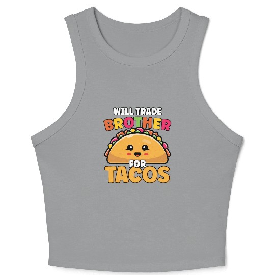 Will Trade Brother For Tacos Lover Cute Funny Crop Tank Top