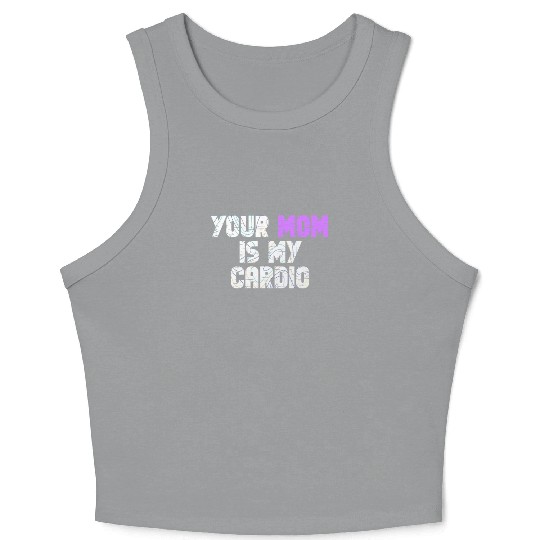 Your Mom Is My Cardio Gym Exercise Humorous Crop Tank Top