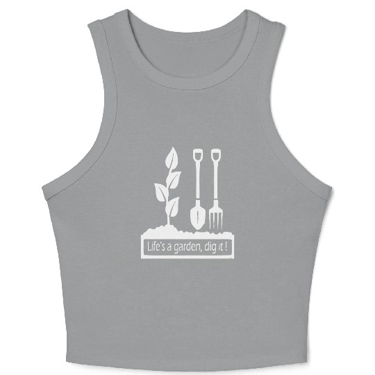 Lifes a garden dig it Crop Tank Top