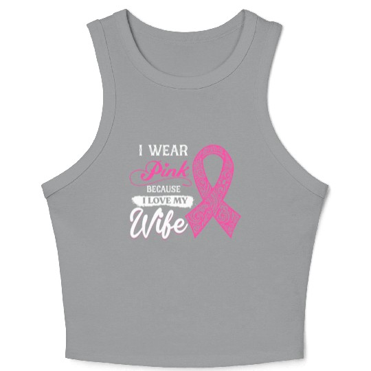 I Wear Pink Because I Love My Wife Breast Cancer Crop Tank Top