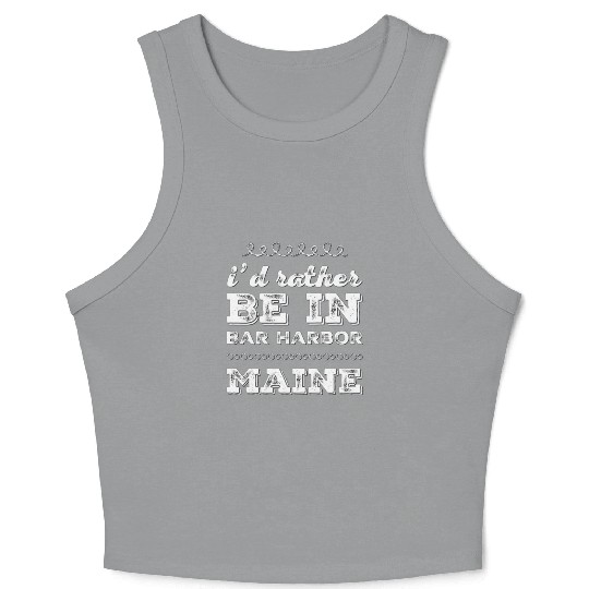 I'd rather be in Bar Harbor Maine Cute Vacation Crop Tank Top