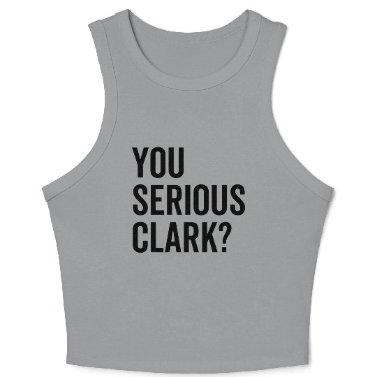 You Serious Clark? Crop Tank Top