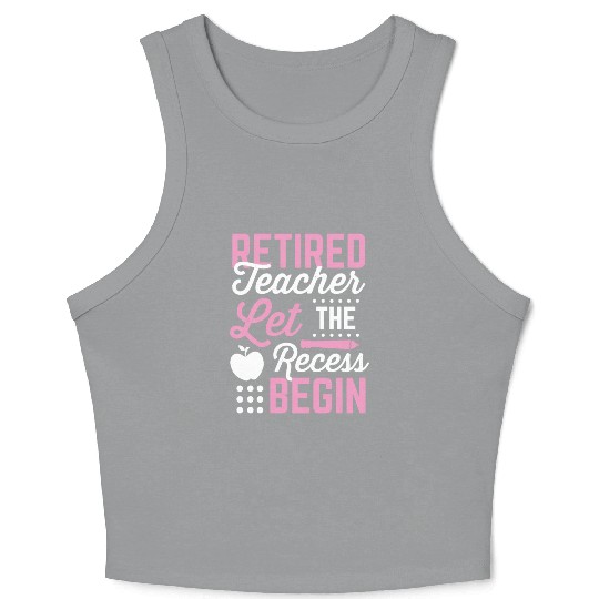 Retired Teacher Let Recess Begin Retirement Gift Crop Tank Top