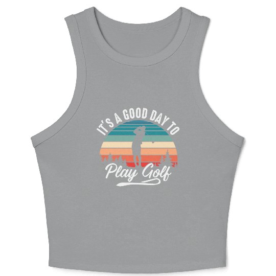 It's A Good Day To Play Golf Crop Tank Top
