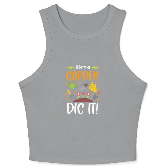Life's A Garden Dig It Funny Gardening Pun Crop Tank Top