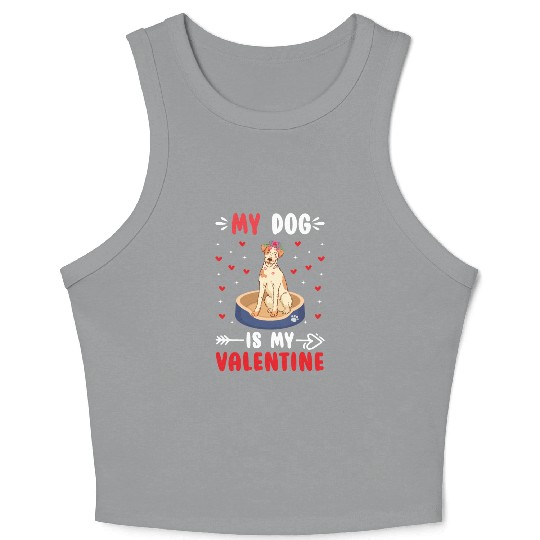 My Dog Is My Valentine. Gifts that you need. If yo Crop Tank Top