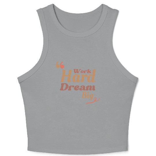 Work Hard Dream Big, Home Decor Crop Tank Top