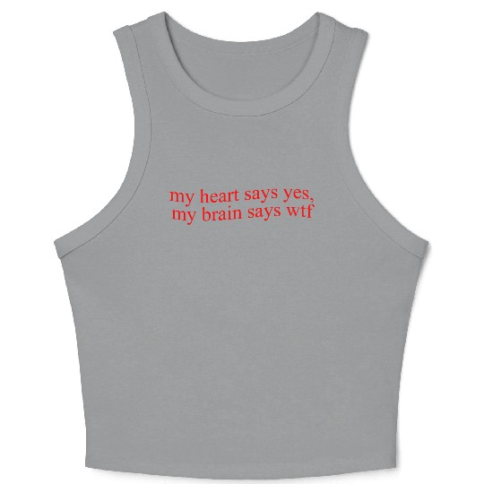 My Hearts Says Yes, My Brain Says Wtf Funny Crop Tank Top