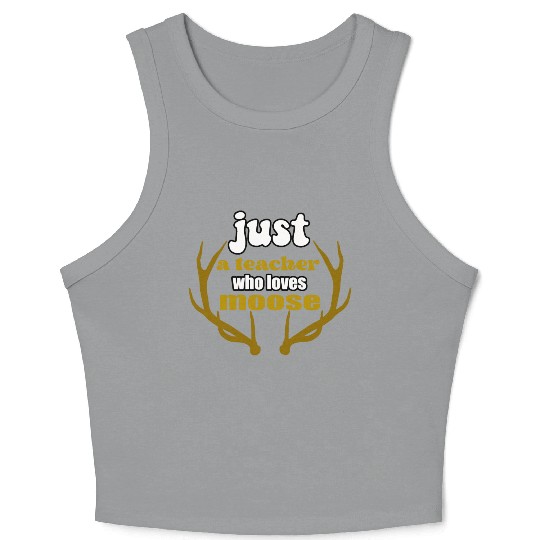 just a teacher who loves moose Crop Tank Top