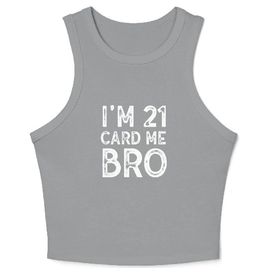 I'm 21 Card Me Bro 21 Years Old 21st Birthday Crop Tank Top