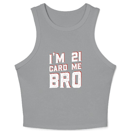 I'm 21 Card Me Bro 21 Years Old 21st Birthday Crop Tank Top
